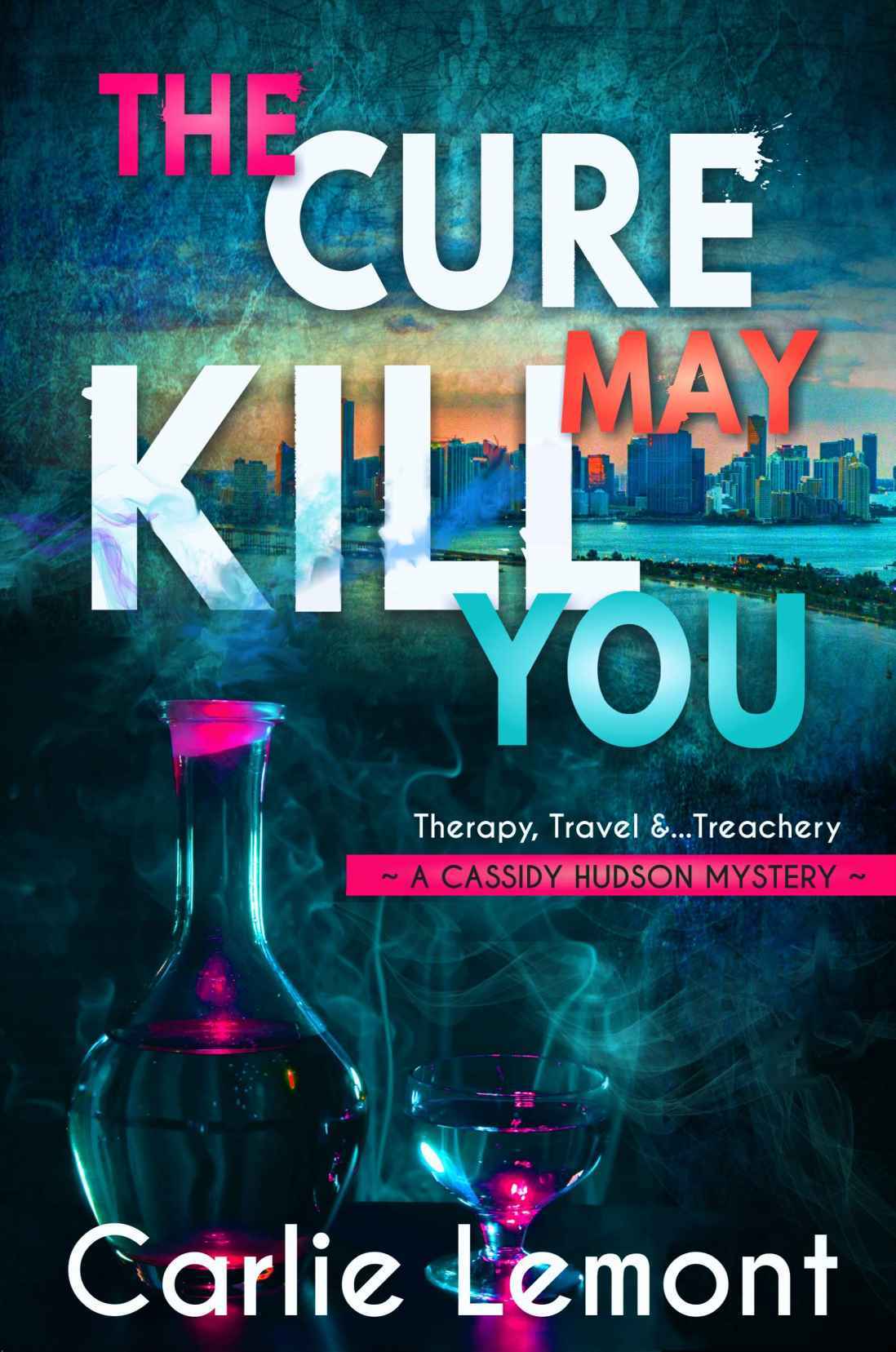 The Cure May Kill You_A Cassidy Hudson Mystery