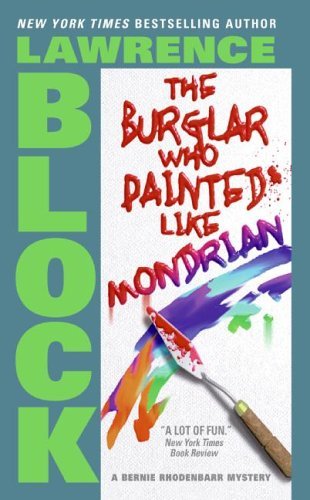 The Burglar Who Painted Like Mondrian: A Bernie Rhodenbarr Mystery