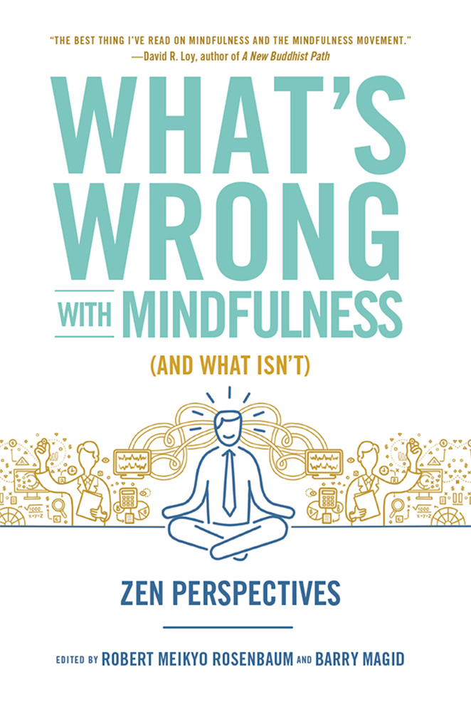 What's Wrong With Mindfulness- Zen Perspectives