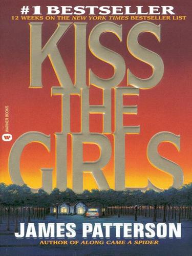 Kiss the Girls: A Novel by the Author of the Bestselling Along Came a Spider