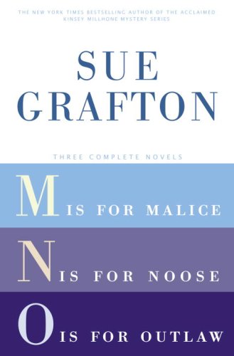 Sue Grafton: Three Complete Novels; M, N, & O: M Is for Malice; N Is for Noose; O Is for Outlaw