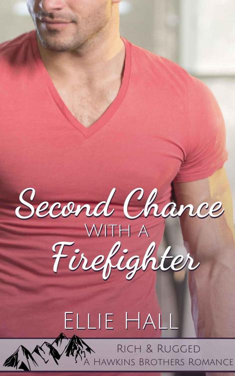 Second Chance With A Firefighter (Rich & Rugged: A Hawkins Brothers Romance Book 1)