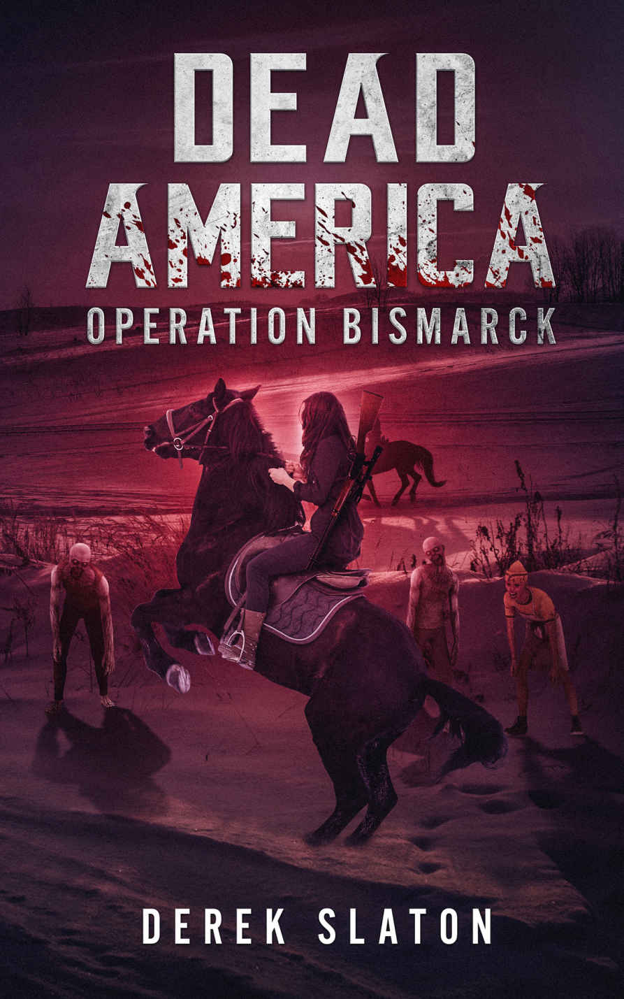 Dead America: Operation Bismarck (Dead America - The First Week Book 4)