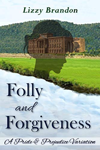 Folly and Forgiveness: A Pride and Prejudice Variation