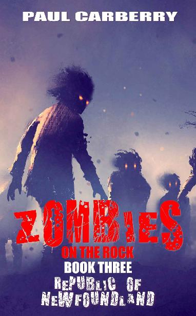 Zombies On The Rock (Book 3): The Republic of Newfoundland