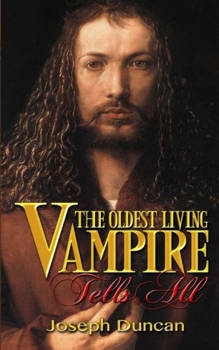The Oldest Living Vampire Tells All: Revised and Expanded