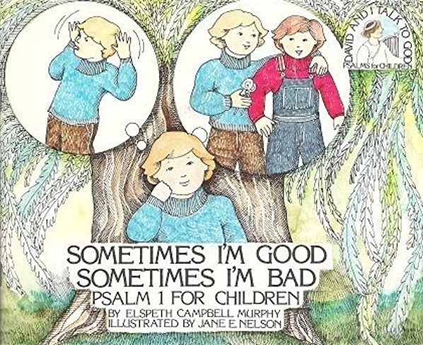 Sometimes I'm Good, Sometimes I'm Bad: Psalm 1 for Children