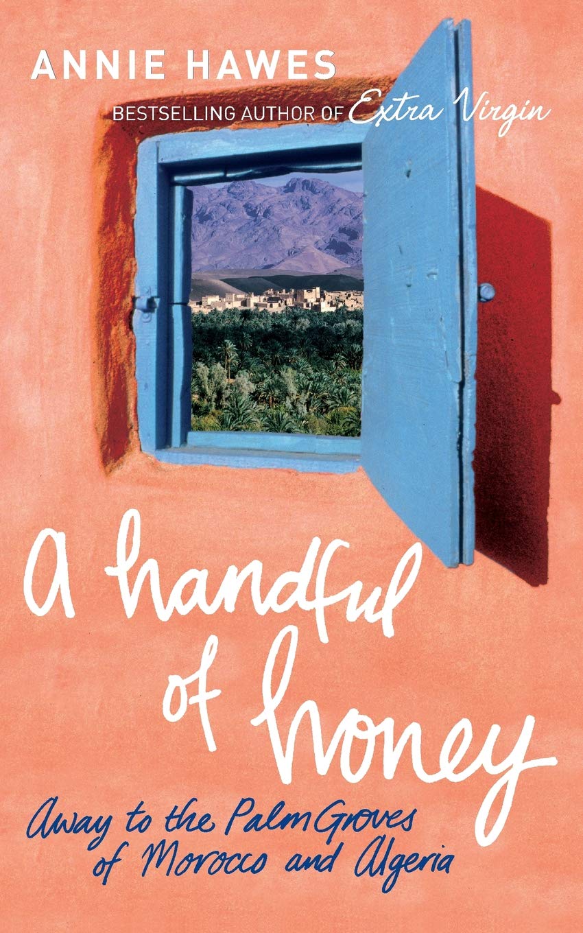 A Handful of Honey: Away to the Palm Groves of Morocco and Algeria
