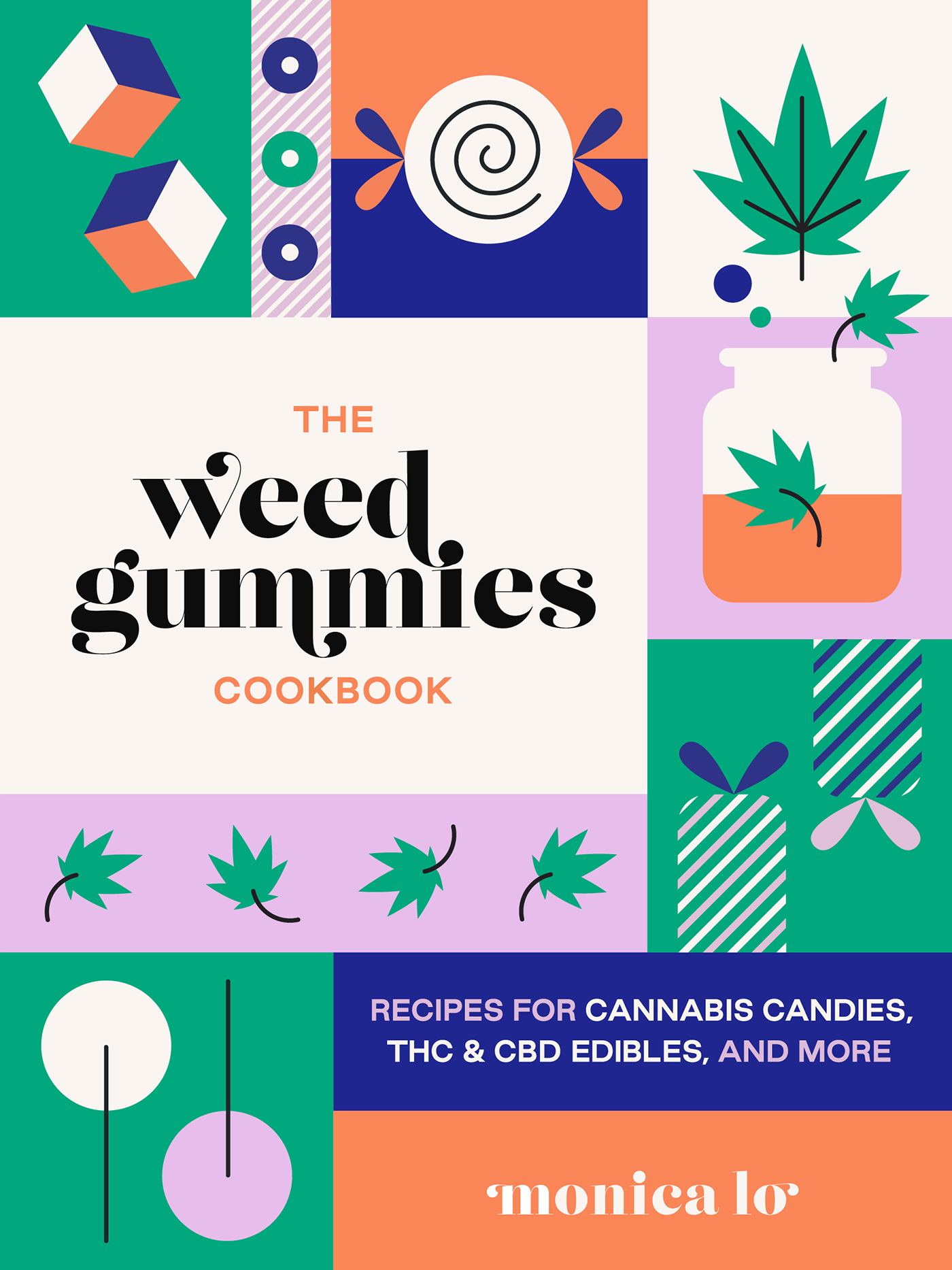 The Weed Gummies Cookbook: Recipes for Cannabis Candies, THC and CBD Edibles, and More: Recipes for Cannabis Candies, THC and CBD Edibles, and More