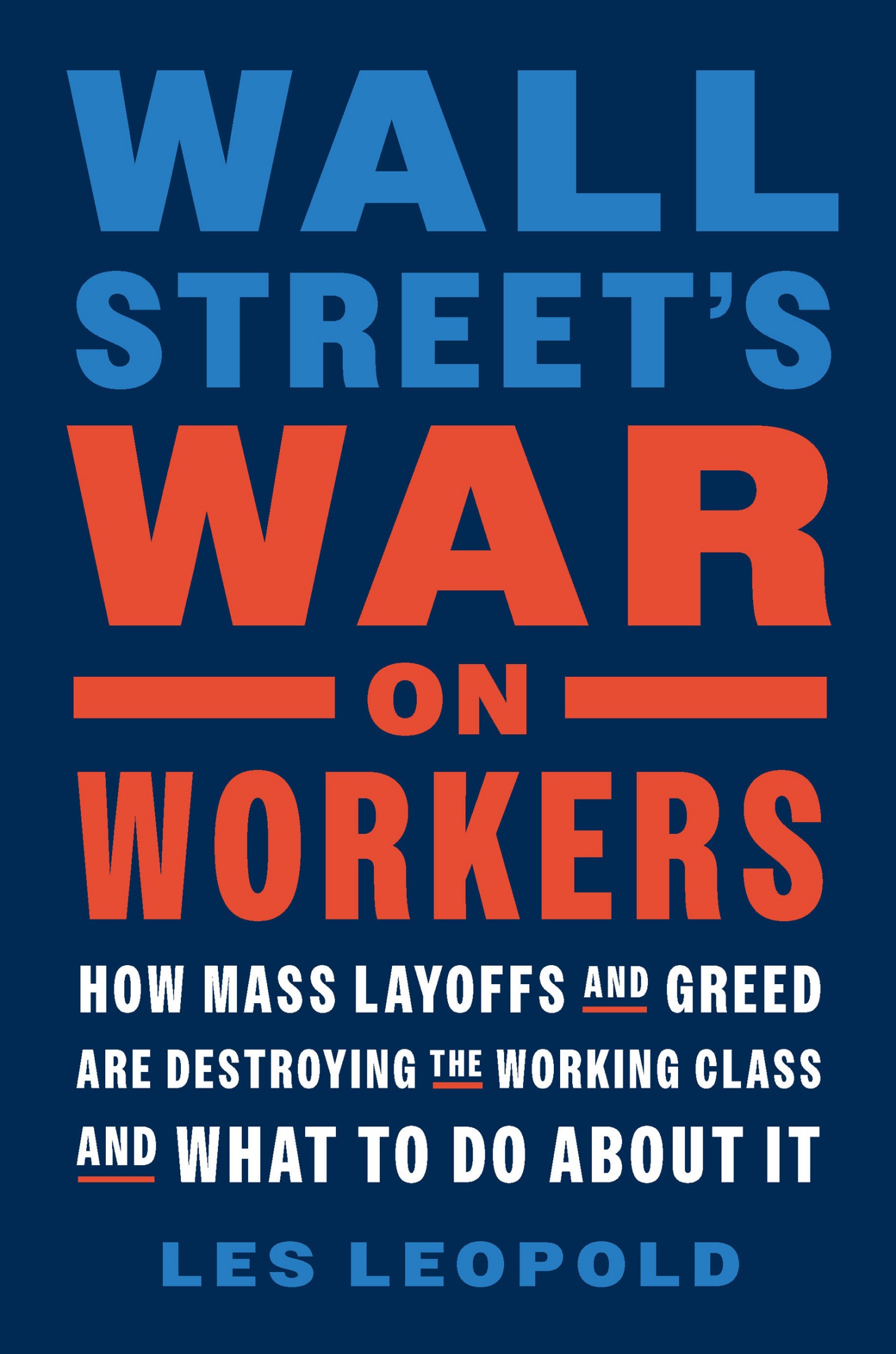 Wall Street's War on Workers: How Mass Layoffs and Greed are Destroying the Working Class and What to do about it