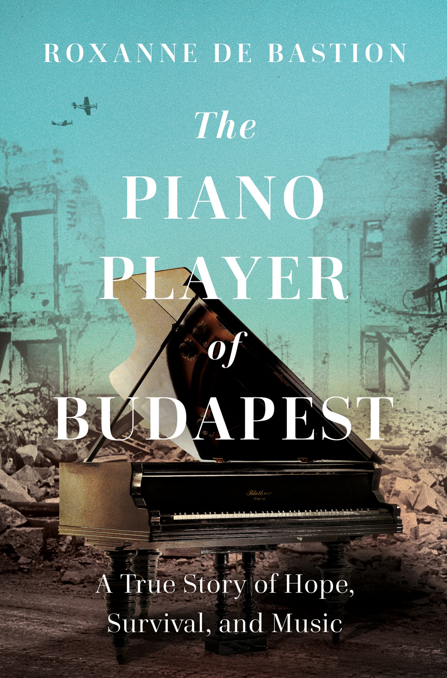 The Piano Player of Budapest: A True Story of Survival, Hope, and Music