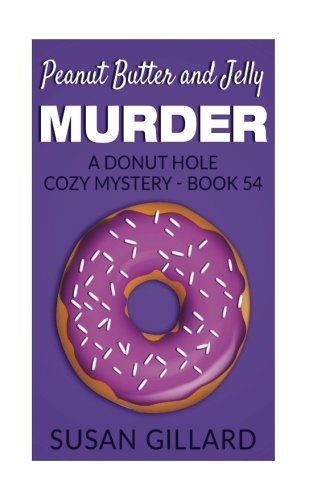 Peanut Butter and Jelly Murder: A Donut Hole Cozy Mystery -
