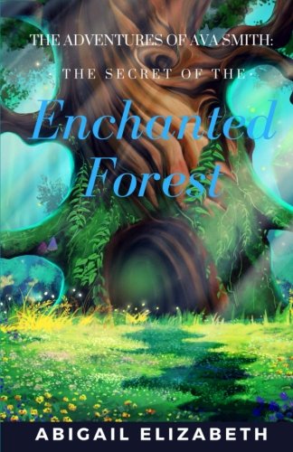 The Adventures of Ava Smith: The Secret of the Enchanted Forest