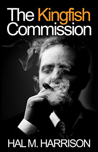 The Kingfish Commission: A Suspense Novel About Politics, Gambling — and Murder.