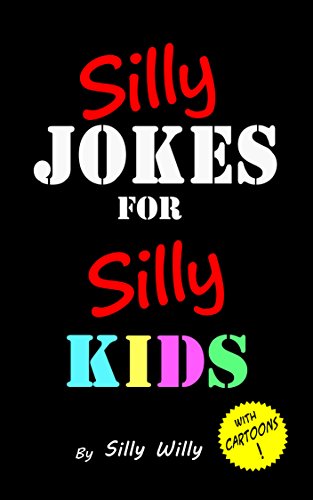 Silly Jokes for Silly Kids. Children's Joke Book Age 5-12