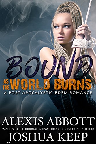 Bound as the World Burns: A Post Apocalyptic BDSM Romance