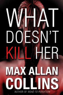 What Doesn't Kill Her: A Thriller