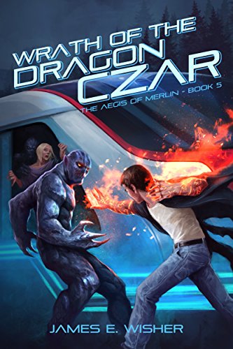 Wrath of the Dragon Czar: The Aegis of Merlin Book 5