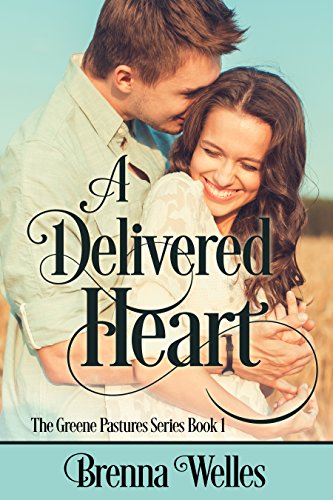 A Delivered Heart: The Greene Pastures Series Book 1
