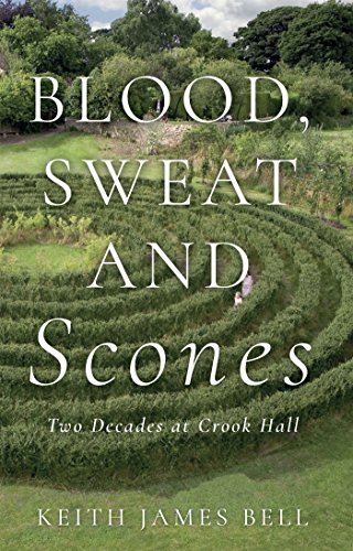 Blood, Sweat and Scones: Two Decades at Crook Hall