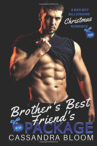 Brother's Best Friend's Package: A Bad Boy Billionaire Christmas Romance