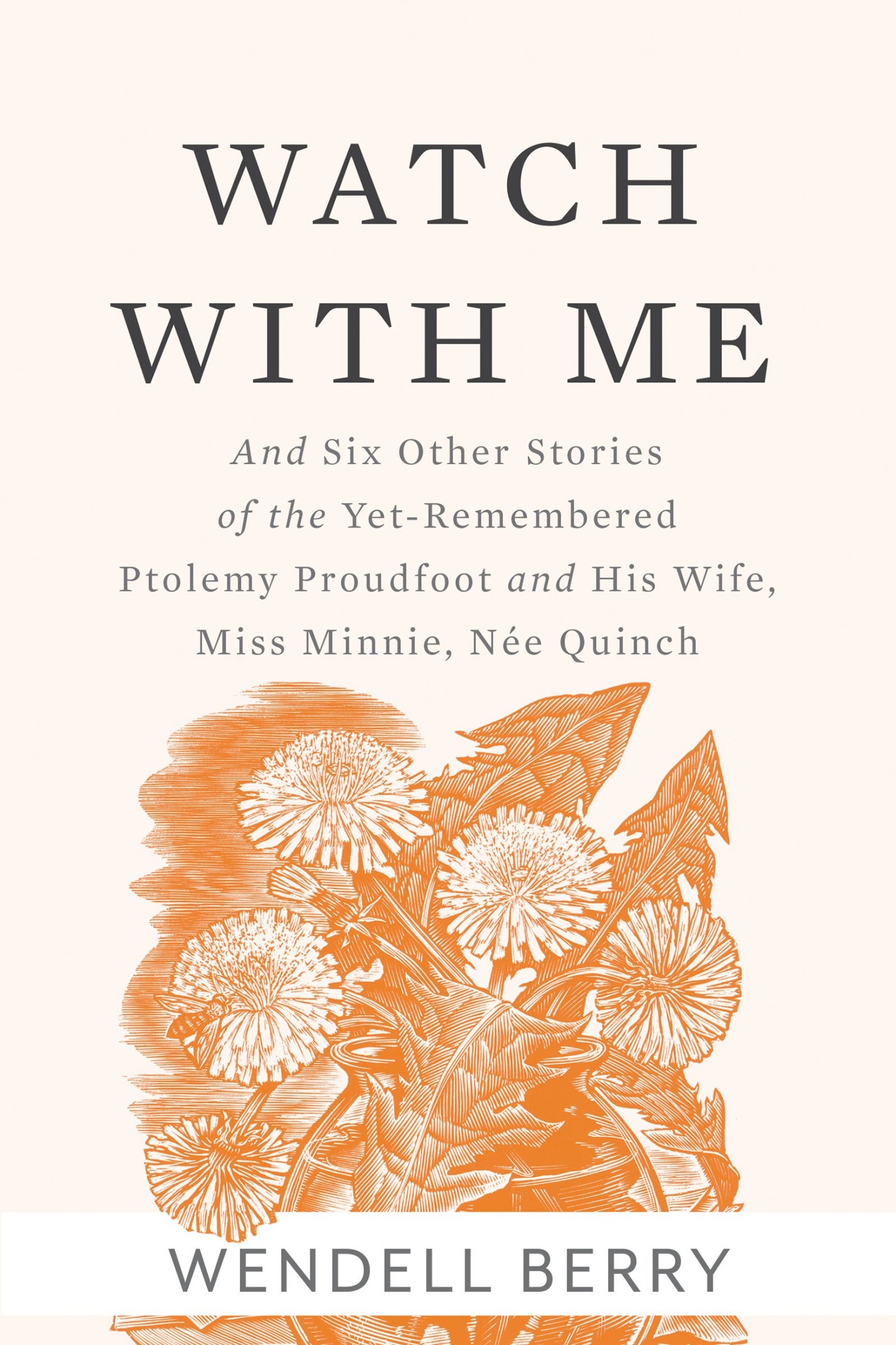 Watch With Me: And Six Other Stories of the Yet-Remembered Ptolemy Proudfoot and His Wife, Miss Minnie, Née Quinch