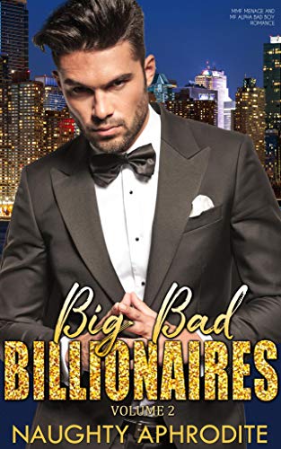 Big Bad Billionaires : Steamy Romance Collection
