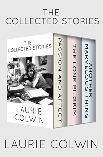 The Collected Stories: Passion and Affect, the Lone Pilgrim, and Another Marvelous Thing