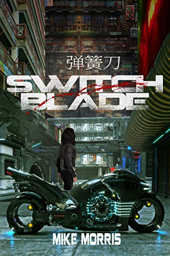 SWITCHBLADE: A Thrilling Near-Future Cyberpunk Sci-Fi Epic