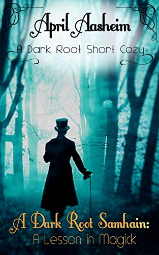 A Dark Root Samhain: A Lesson in Magick: A Daughters of Dark Root Cozy Short