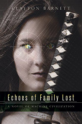 Echoes of Family Lost: A Novel of Machine Civilization