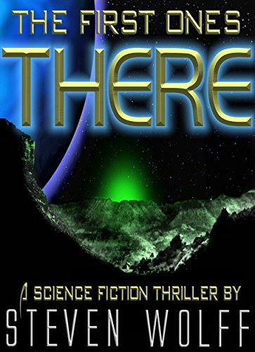 The First Ones There: A Science Fiction Thriller