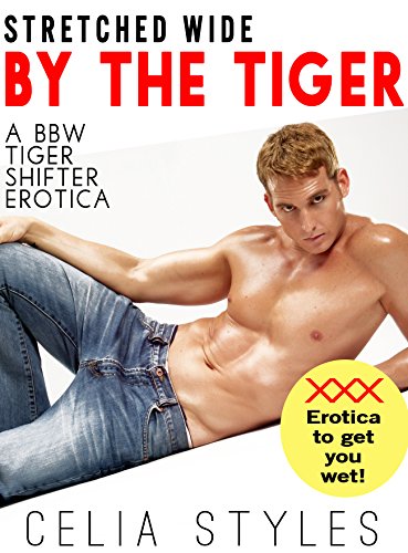 Stretched Wide by the Tiger: A Paranormal Erotic Romance