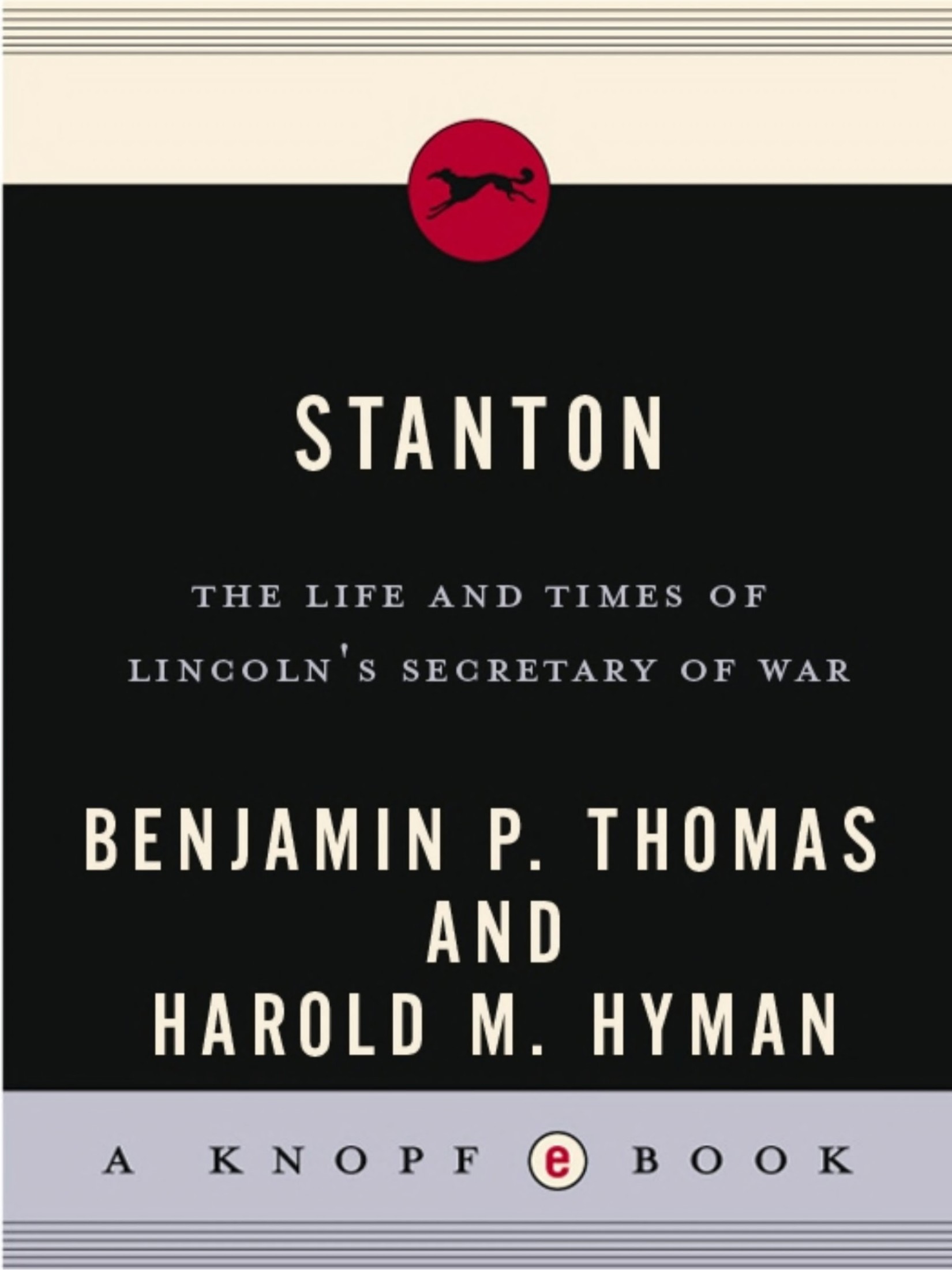 Stanton: Life and Times of Lincoln's Secretary of War