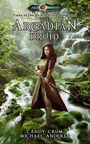 The Arcadian Druid: Age of Magic - a Kurtherian Gambit Series