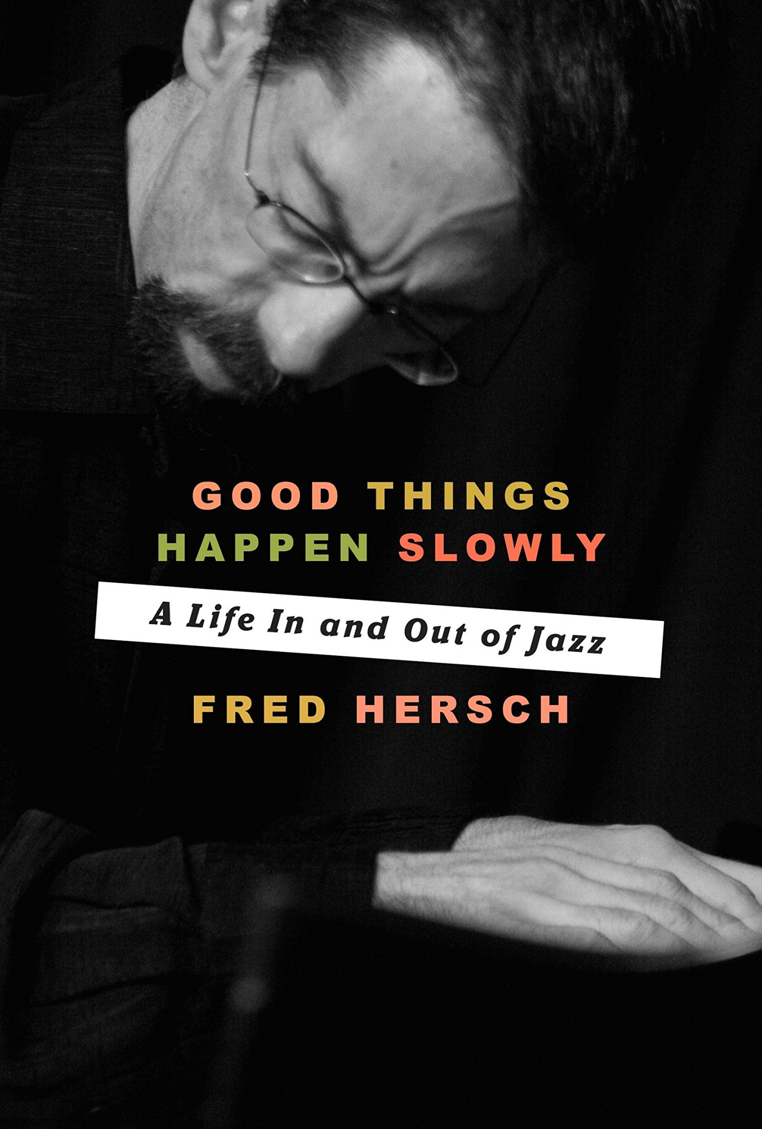 Good Things Happen Slowly: A Life in and Out of Jazz