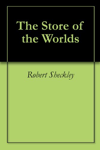 Store of the Worlds: The Stories of Robert Sheckley