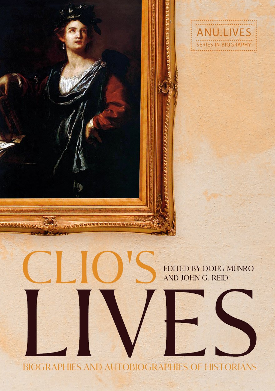 Clio's Lives: Biographies and Autobiographies of Historians