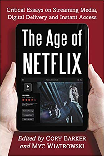 The Age of Netflix: Critical Essays on Streaming Media, Digital Delivery and Instant Access