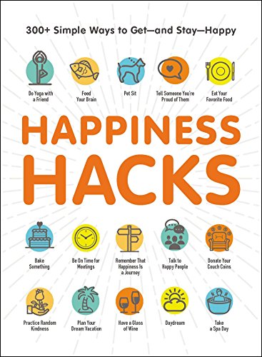 Happiness Hacks: 300+ Simple Ways to Get—and Stay—Happy