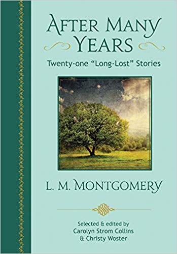 After Many Years: Twenty - One "Long Lost" Stories by L.M. Montgomery