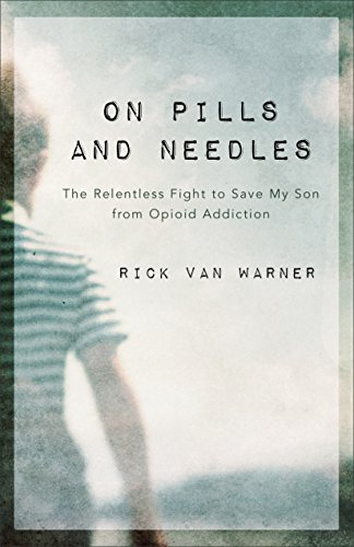 On Pills and Needles: The Relentless Fight to Save My Son From Opioid Addiction