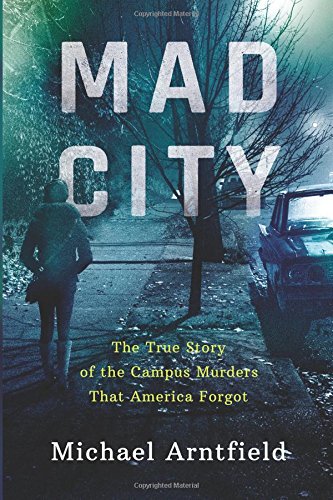 Mad City: The True Story of the Campus Murders That America Forgot