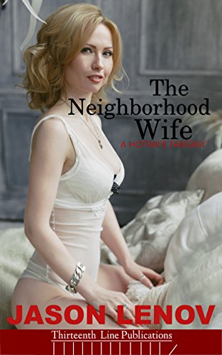 The Neighborhood Wife: A Hotwife Fantasy
