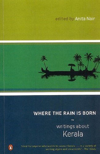 Where the Rain Is Born: Writings About Kerala