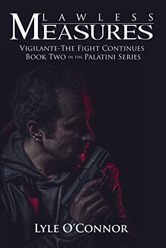 Lawless Measures: Vigilante--The Fight Continues: Book Two in the Palatini Series
