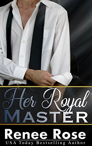 Her Royal Master: A Bad Boy Billionaire Romance