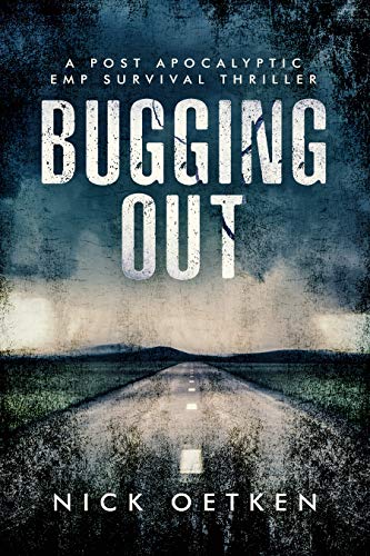Bugging Out : A Post-Apocalyptic EMP Survival Thriller