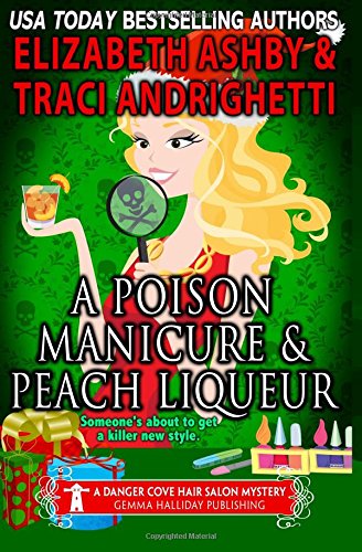 A Poison Manicure & Peach Liqueur: A Danger Cove Hair Salon Mystery