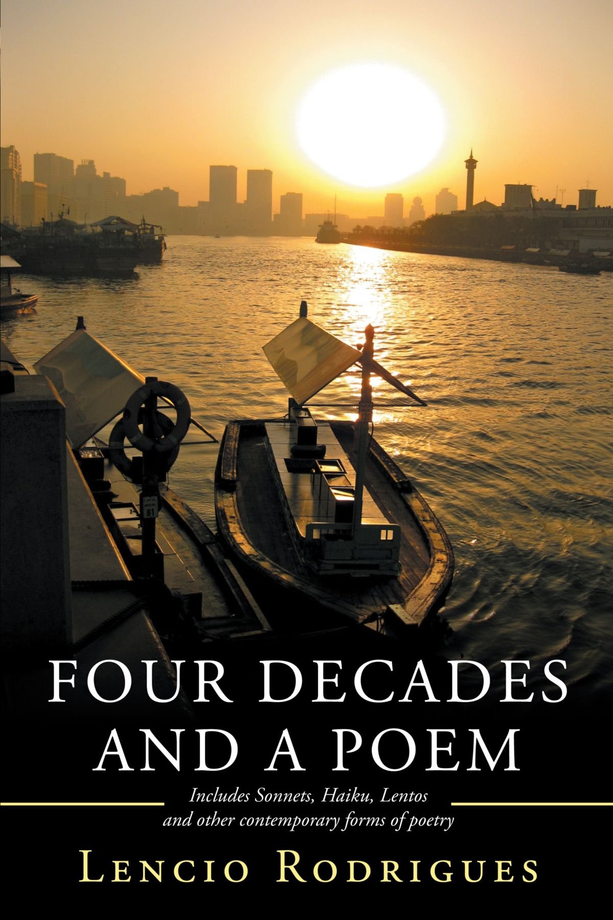 Four Decades and a Poem: Includes Sonnets, Haiku, Lentos and Other Contemporary Forms of Poetry